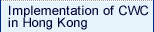 Implementation of CWC in Hong Kong